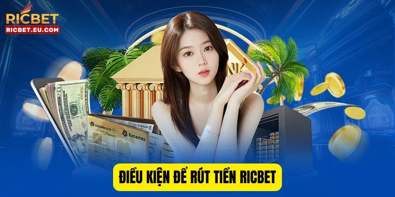 Đáp ứng đầy đủ điều kiện để thực hiện thành công giao dịch rút tiền RICBET. 