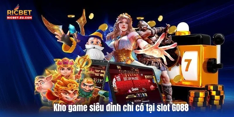 Kho game siêu đỉnh chỉ có tại slot GO88.